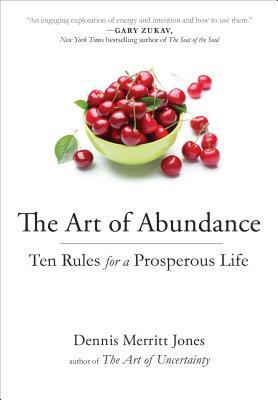 The Art of Abundance: Ten Rules for a Prosperous Life by Dennis Merritt Jones