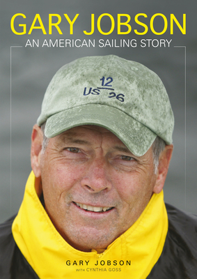 Gary Jobson: An American Sailing Story by Gary Jobson