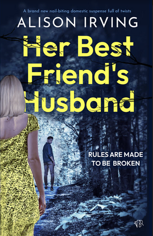 Her Best Friend's Husband: A brand new nail-biting domestic suspense full of twists by Alison Irving