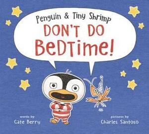 Penguin & Tiny Shrimp Don't Do Bedtime! by Charles Santoso, Cate Berry