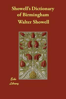 Showell's Dictionary of Birmingham by Walter Showell