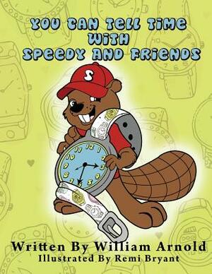 You Can Tell Time With Speedy And Friends by William Arnold