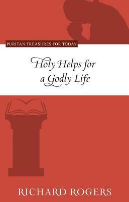 Holy Helps for a Godly Life by Richard Rogers