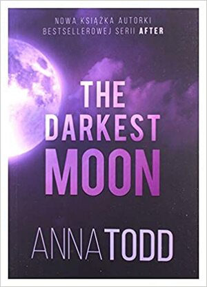 The Darkest Moon by Anna Todd