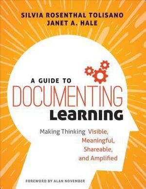 A Guide to Documenting Learning: Making Thinking Visible, Meaningful, Shareable, and Amplified by Silvia Rosenthal Tolisano
