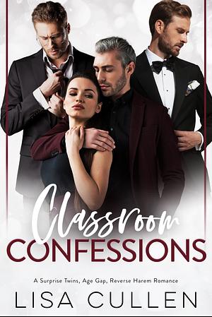 Classroom Confessions: A Surprise Twins, Age Gap, Reverse Harem Romance by Lisa Cullen