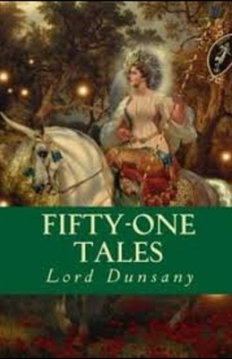 Fifty-One Tales Illustrated by Lord Dunsany