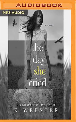 The Day She Cried by K Webster