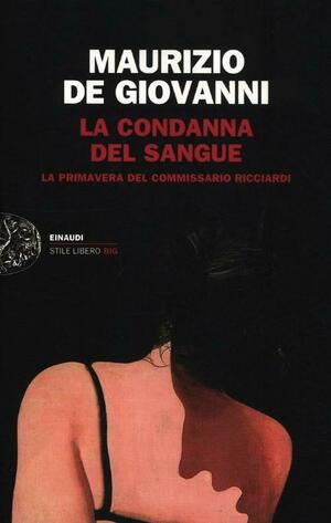 La condanna del sangue. La primavera del commissario Ricciardi by Maurizio de Giovanni