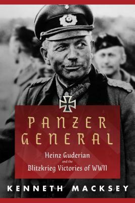 Panzer General: Heinz Guderian and the Blitzkrieg Victories of WWII by Kenneth Macksey