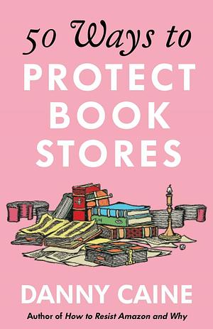 50 Ways to Protect Bookstores by Danny Caine