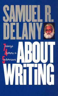 About Writing: Seven Essays, Four Letters, & Five Interviews by Samuel R. Delany