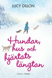 Hundar, hus och hjärtats längtan by Lucy Dillon