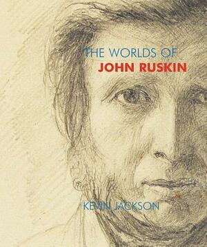 The Worlds of John Ruskin by Kevin Jackson