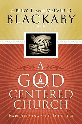 A God Centered Church: Experiencing God Together by Henry T. Blackaby, Melvin D. Blackaby