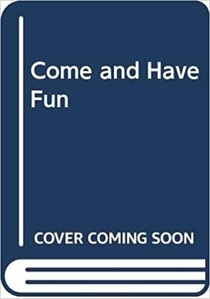 Come and Have Fun by Edith Thacher Hurd