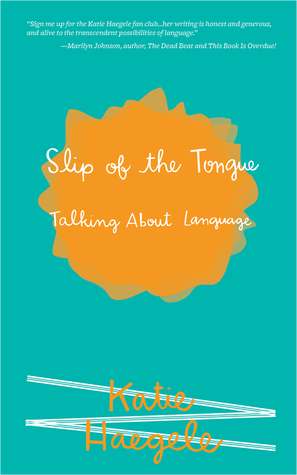 Slip of the Tongue: Talking About Language by Katie Haegele