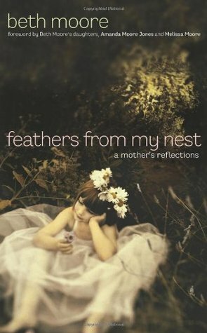 Feathers from My Nest: A Mother's Reflections by Beth Moore