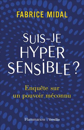 Suis-je hypersensible ?: enquête sur un pouvoir méconnu by Fabrice Midal