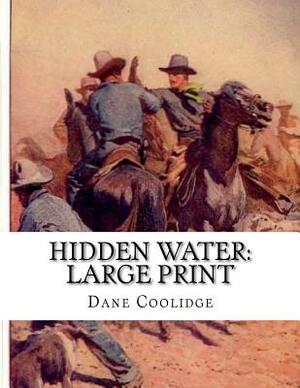 Hidden Water: Large Print by Dane Coolidge