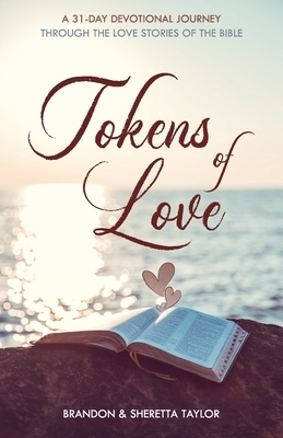 Tokens of Love: A 31-Day Devotional Journey Through the Love Stories of the Bible by Brandon Taylor, Sheretta Taylor