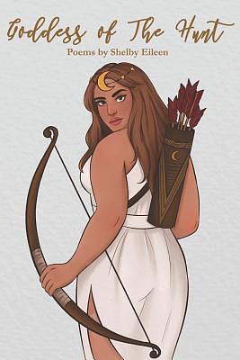 Goddess of The Hunt by Shelby Eileen