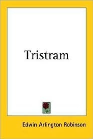 Tristram by Edwin Arlington Robinson