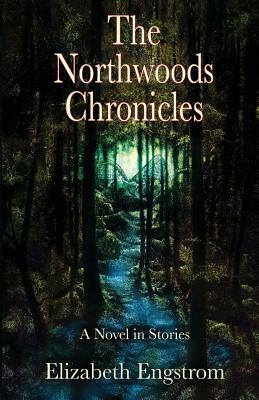 The Northwoods Chronicles by Elizabeth Engstrom