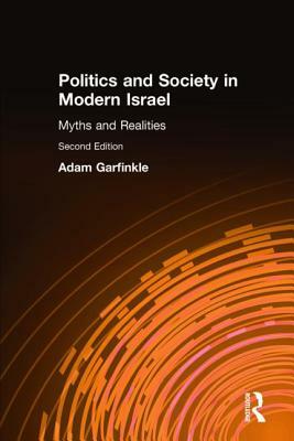 Politics and Society in Modern Israel: Myths and Realities by Adam Garfinkle