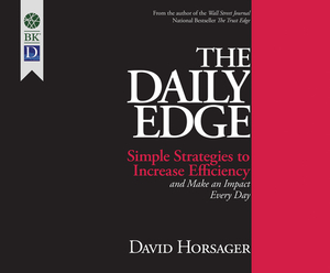 The Daily Edge: Simple Strategies to Increase Efficiency and Make an Impact Every Day by David Horsager