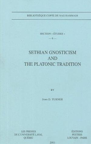 Sethian Gnosticism and the Platonic Tradition by John D. Turner