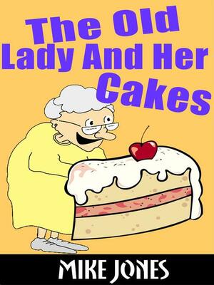 The Old Lady and Her Cakes by Mike Jones