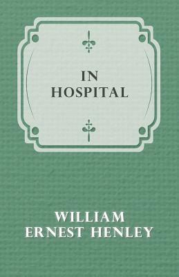 In Hospital by William Ernest Henley
