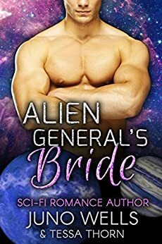 Alien General's Bride by Juno Wells, Tessa Thorn