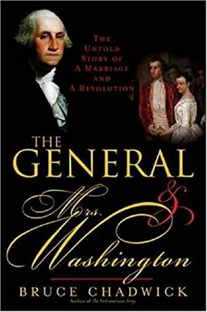 The General and Mrs. Washington: The Untold Story of a Marriage & a Revolution by Bruce Chadwick