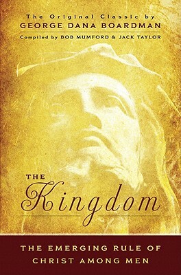 The Kingdom: The Emerging Rule of Christ Among Men by George Dana Boardman, Bob Mumford, Jack Taylor