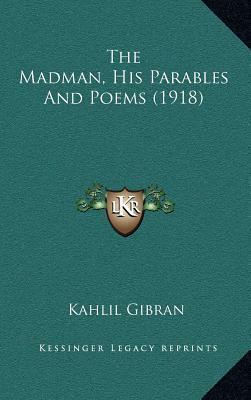 The Madman, His Parables And Poems by Kahlil Gibran