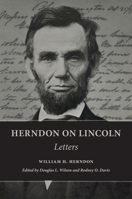 Herndon on Lincoln: Letters by William H. Herndon