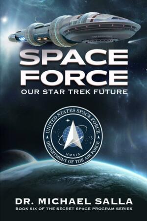 Space Force: Our Star Trek Future by Michael E. Salla