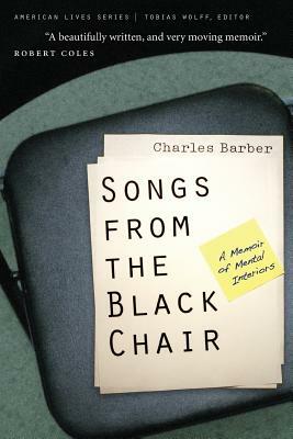 Songs from the Black Chair: A Memoir of Mental Interiors by Charles Barber