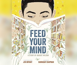 Feed Your Mind: A Story of August Wilson by Jen Bryant