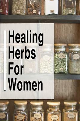 Healing Herbs for Women by Kim Moore