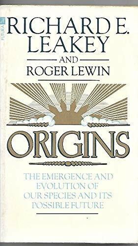 Origins: What New Discoveries Reveal About the Emergence of Our Species and its Possible Future by Richard E. Leakey, Roger Lewin