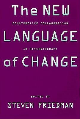 The New Language of Change: Constructive Collaboration in Psychotherapy by Steven Friedman