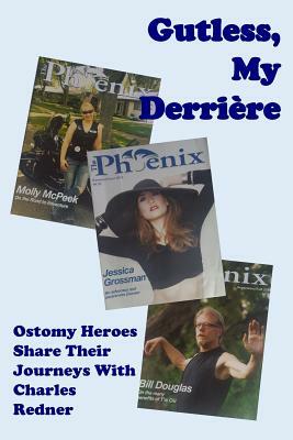 Gutless, My Derriere: Ostomy Heroes Share Their Journeys by Charles Redner