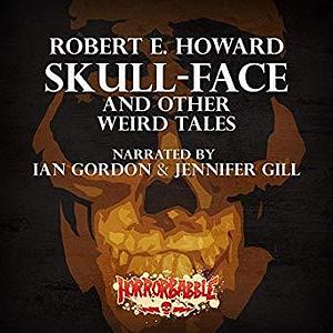 Skull-Face and Other Weird Tales: A Collection by Robert E. Howard, Jennifer Gill