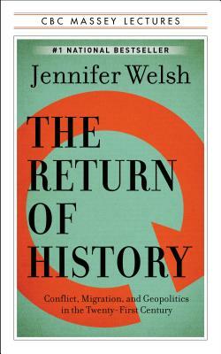 The Return of History: Conflict, Migration, and Geopolitics in the Twenty-First Century by Jennifer Welsh