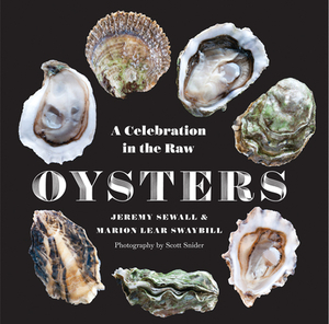 Oysters: A Celebration in the Raw by Marion Lear Swaybill, Jeremy Sewall