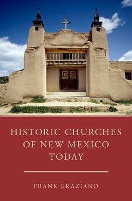 Historic Churches of New Mexico Today by Frank Graziano