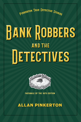 Bank Robbers and the Detectives by Allan Pinkerton